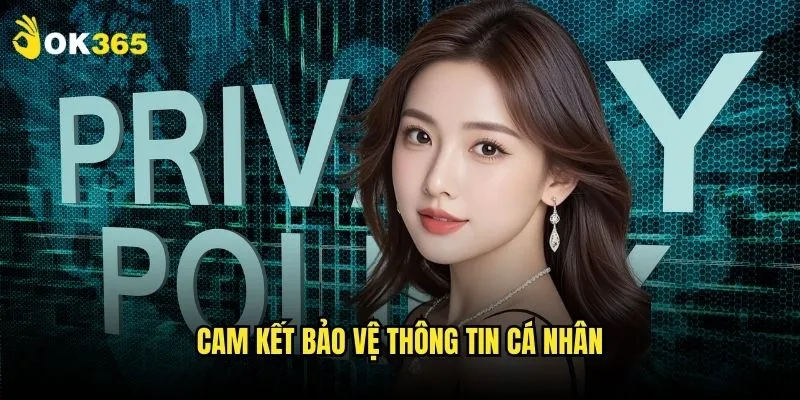 Chính sách bảo mật Ok365: An tâm mọi giao dịch 2 Cam kết bảo vệ thông tin cá nhân
