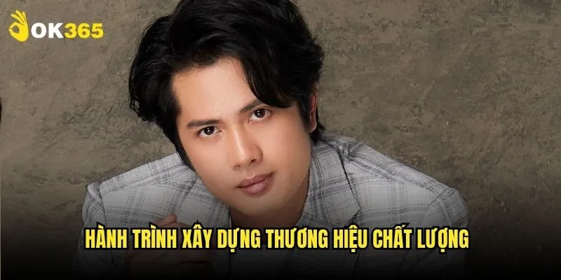 Tác giả Ok365: Huỳnh Phương CEO tài năng của thương hiệu 2 Hành trình xây dựng thương hiệu chất lượng