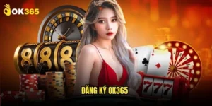 Đăng ký Ok365: Tham gia cộng đồng cá cược 11 Đăng ký Ok365