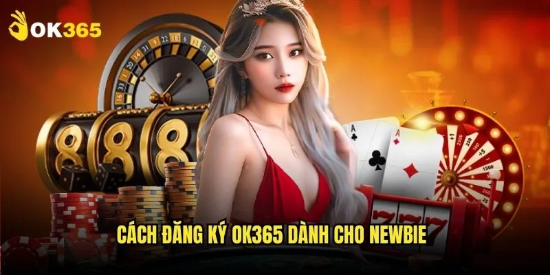 Đăng ký Ok365: Tham gia cộng đồng cá cược 2 Cách đăng ký Ok365 dành cho newbie
