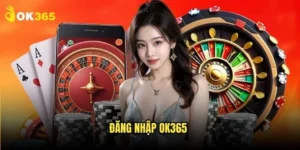 Đăng nhập Ok365: Vào thế giới cá cược 13 Đăng nhập Ok365