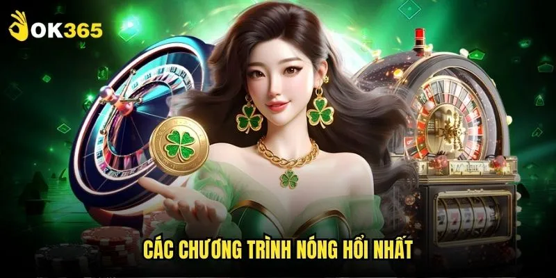 Khuyến mãi Ok365: Ưu đãi độc quyền không giới hạn 2 Các chương trình nóng hổi nhất