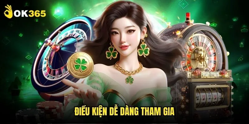 Khuyến mãi Ok365: Ưu đãi độc quyền không giới hạn 3 Điều kiện dễ dàng tham gia