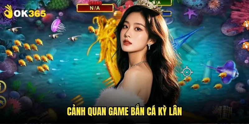 Bắn cá kỳ lân Ok365: Game độc đáo hấp dẫn 2 Cảnh quan game bắn cá kỳ lân