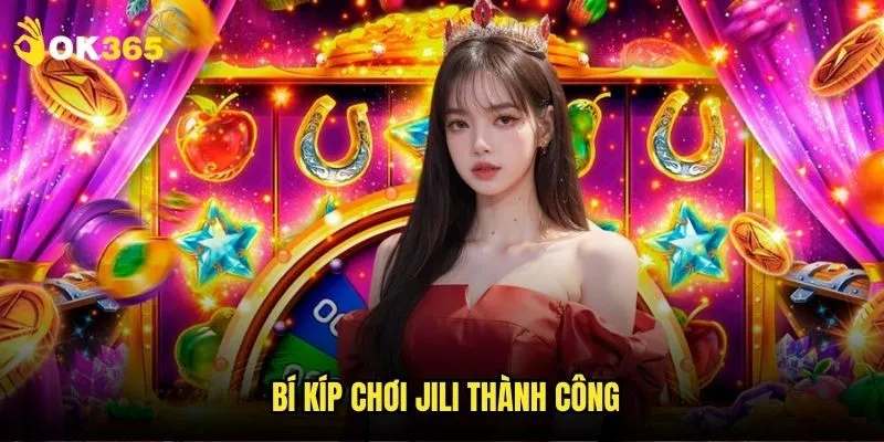 Nổ hũ Jili Ok365: Game slot được ưa chuộng nhất 3 Bí kíp chơi Jili thành công
