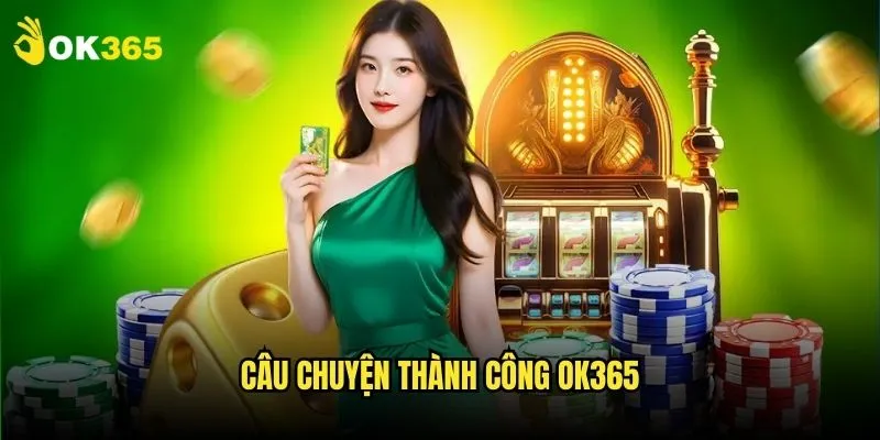 Giới thiệu Ok365: Đẳng cấp cá cược Châu Á 1 Câu chuyện thành công Ok365