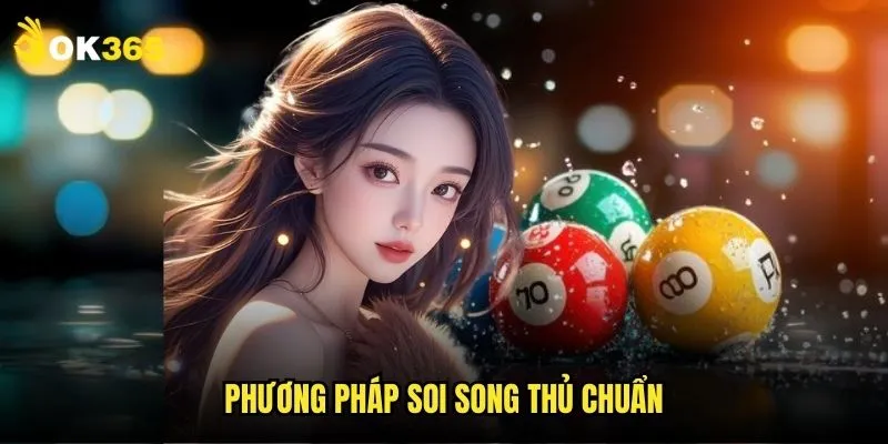 Song thủ lô Ok365: Nhân đôi khả năng trúng thưởng 2 Phương pháp soi song thủ chuẩn